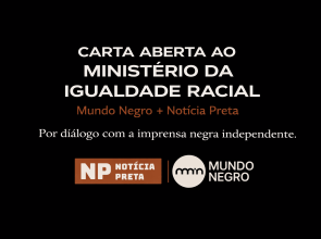 CARTA ABERTA AO MINISTÉRIO DA IGUALDADE RACIAL
